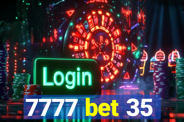 7777 bet 35